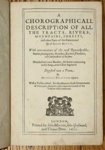 [Poly-Olbion] A Chorographicall Description of All the Tracts, Rivers, Movntains, Forests, and other Parts of this Renowned Isle of Great Britain, With intermixture of the most Remarkable Stories, Antiquities … Diuided into two Bookes; the latter containing twelve Songs, neuer before Imprinted