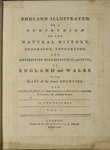 England Illustrated or a Compendium of the Natural History, Geography, Topography and Antiquities Ecclesiastical and Civil, Of England and Wales. With Maps of the several Counties