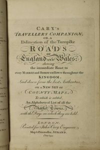 Cary's Traveller's Companion, or, a Delineation of the Turnpike Roads of England and Wales; shewing the immediate Rout to every Market and Borough Town throughout the Kingdom. Laid down from the best Authorities, On A New Set Of County Maps. To which is added An Alphabetical List of all the Market Towns, with the Days on which they are held