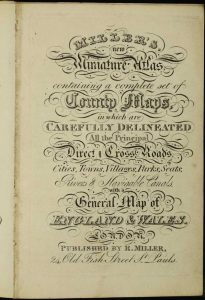 Miller's new Miniature Atlas, containing a Complete Set of County Maps, in which are Carefully Delineated All the Principal Direct & Cross Roads ...