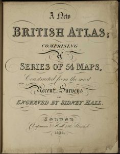 A New British Atlas; Comprising A Series of 54 Maps, Constructed from the most Recent Surveys and Engraved by Sidney Hall