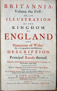 Britannia, Volume the First. Or An Illustration of the Kingdom of England and Dominion of Wales: by A Geographical and Historical Description of the Principal Roads Thereof