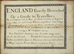 England Exactly Described Or a Guide to Travellers In a Compleat Sett of Maps of All the Counties of England; being a Map for each County, Wherein every Towne and Village is Particularly Express'd with the Names and Limits of every Hundred, and the Roads and Distances in Measured Miles according to Mr Ogilby's Survey. Very Usefull for Gentlemen & Travellers being made fit for the Pockett