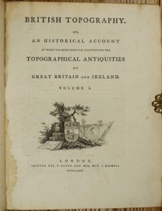 British Topography. Or, an Historical Account of what has been done for Illustrating the Topographical Antiquities of Great Britain and Ireland