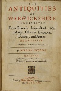 The Antiquities of Warwickshire Illustrated; From Records, Leiger-Books, Manuscripts, Charters, Evidences, Tombes, and Armes: Beautified With Maps, Prospects and Portraictures