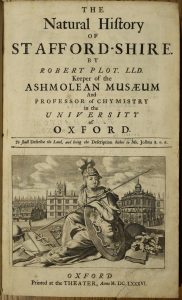 The Natural History of Staffordshire By Robert Plot. LLD. Keeper of the Ashmolean Museum And Professor of Chymistry in the University of Oxford