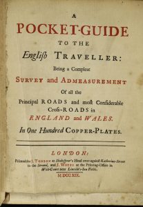 A Pocket-Guide to the English Traveller: Being a Compleat Survey and measurement of all the Principal Roads and most Considerable Cross-Roads in England and Wales in One Hundred Copper-Plates