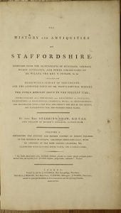 The History and Antiquities of Staffordshire, compiled from the manuscripts of Huntbach, Loxdale, Bishop Lyttelton, and other collections of Dr. Wilkes. The Rev. T. Feilde, &c. &c. including Erdeswick's survey of the county; and the approved parts of Dr. Plot's Natural History. The whole brought down to the present time...