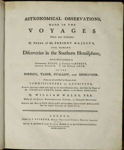 Astronomical Observations, made in the Voyages which were undertaken [...], for making discoveries in the Southern Hemisphere, and successively performed by Commodore Byron, Captain Carteret, Captain Wallis and Captain Cook [...]. Illustrated with maps of New Zealand and Eastern coast of New Holland, from the original drawings by Captain Cook