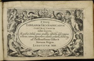 Tabularum Geographicarum Contractarum Libri septem. In quibus Tabulae omnes gradibus distinctae, descriptiones accuratae, caetera supra priores editiones politiora, Auctioraq. ad Christianissimum Galliae & Navarrae Regem Ludovicum XIII