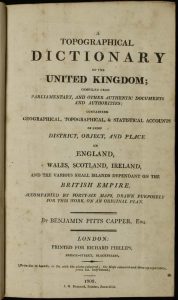 A Topographical Dictionary of the United Kingdom; compiled from Parliamentary, and other Authentic Documents and Authorities; containing Geographical, Topographical, & Statistical Accounts of every District, Object, and Place, in England, Wales, Scotland, Ireland, and the various small islands dependent on the British Empire