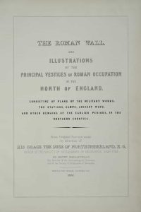 The Roman Wall & Illustrations of the Principal Vestiges of Roman Occupation in the North of England & Eastern Branch of the Watling Street in the County of Northumberland